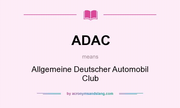 What does ADAC mean? It stands for Allgemeine Deutscher Automobil Club