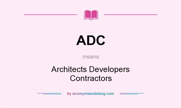 What does ADC mean? It stands for Architects Developers Contractors