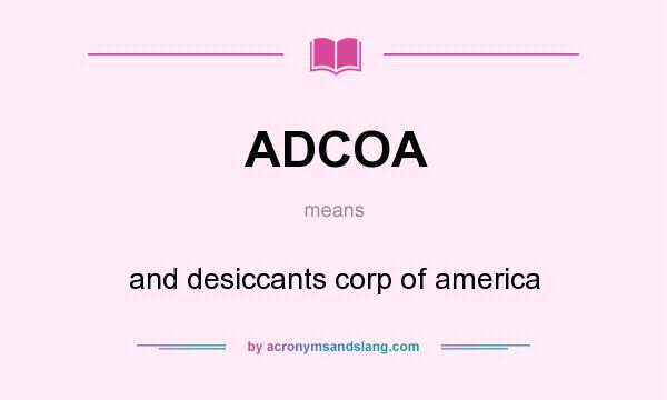 What does ADCOA mean? It stands for and desiccants corp of america
