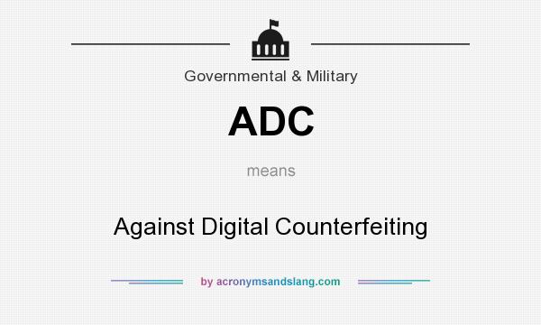 What does ADC mean? It stands for Against Digital Counterfeiting