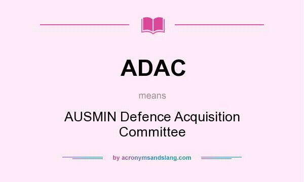 What does ADAC mean? It stands for AUSMIN Defence Acquisition Committee