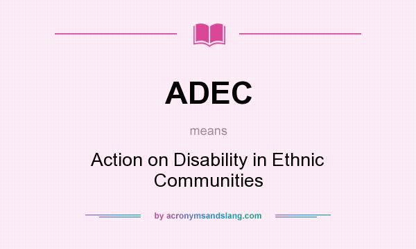 What does ADEC mean? It stands for Action on Disability in Ethnic Communities