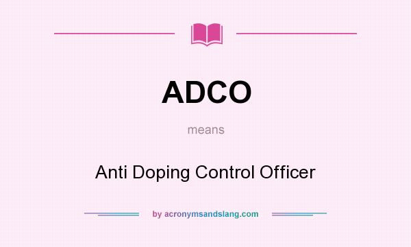 What does ADCO mean? It stands for Anti Doping Control Officer