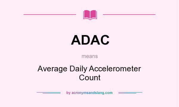 What does ADAC mean? It stands for Average Daily Accelerometer Count