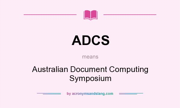 What does ADCS mean? It stands for Australian Document Computing Symposium
