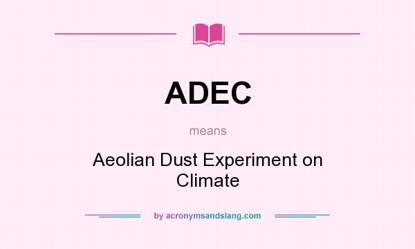 What does ADEC mean? It stands for Aeolian Dust Experiment on Climate