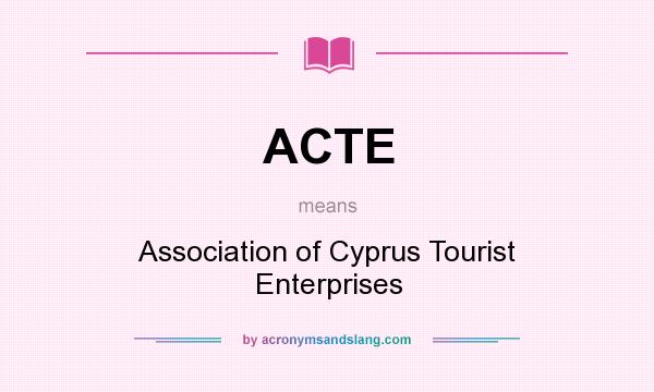 What does ACTE mean? It stands for Association of Cyprus Tourist Enterprises