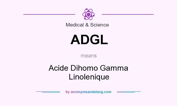 What does ADGL mean? It stands for Acide Dihomo Gamma Linolenique
