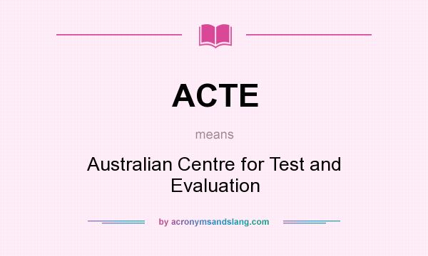 What does ACTE mean? It stands for Australian Centre for Test and Evaluation