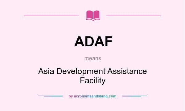 What does ADAF mean? It stands for Asia Development Assistance Facility