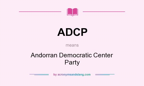 What does ADCP mean? It stands for Andorran Democratic Center Party