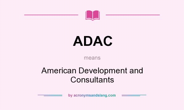 What does ADAC mean? It stands for American Development and Consultants
