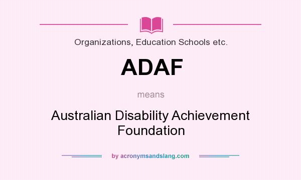 What does ADAF mean? It stands for Australian Disability Achievement Foundation