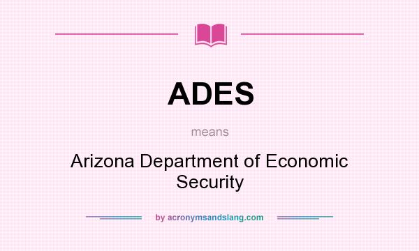 What does ADES mean? It stands for Arizona Department of Economic Security