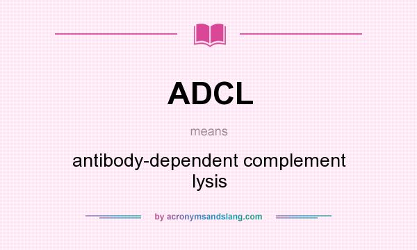 What does ADCL mean? It stands for antibody-dependent complement lysis