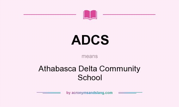 What does ADCS mean? It stands for Athabasca Delta Community School