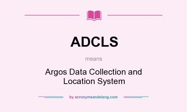 What does ADCLS mean? It stands for Argos Data Collection and Location System