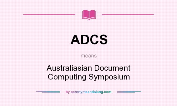 What does ADCS mean? It stands for Australiasian Document Computing Symposium