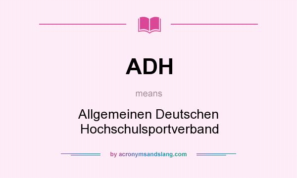 What does ADH mean? It stands for Allgemeinen Deutschen Hochschulsportverband