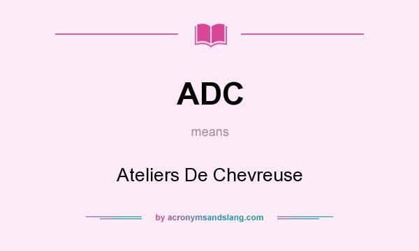 What does ADC mean? It stands for Ateliers De Chevreuse