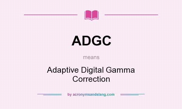 What does ADGC mean? It stands for Adaptive Digital Gamma Correction