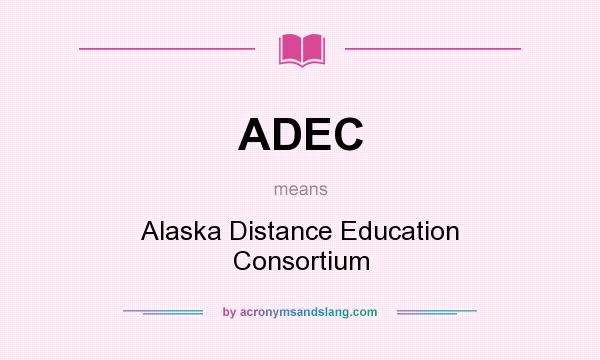 What does ADEC mean? It stands for Alaska Distance Education Consortium