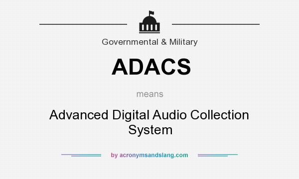 What does ADACS mean? It stands for Advanced Digital Audio Collection System