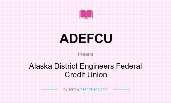 What does ADEFCU mean? It stands for Alaska District Engineers Federal Credit Union
