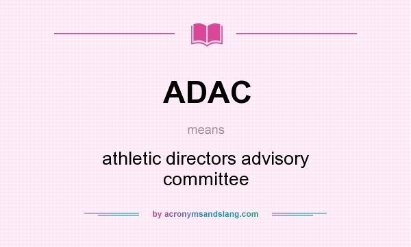 What does ADAC mean? It stands for athletic directors advisory committee