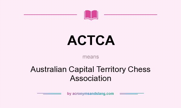 What does ACTCA mean? It stands for Australian Capital Territory Chess Association