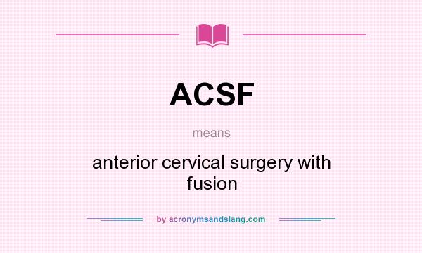 What does ACSF mean? It stands for anterior cervical surgery with fusion