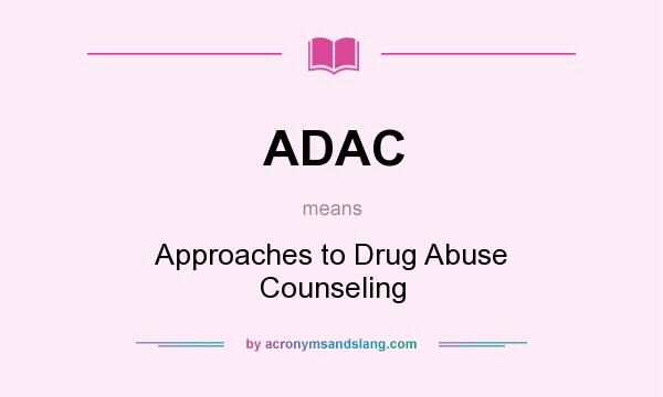What does ADAC mean? It stands for Approaches to Drug Abuse Counseling