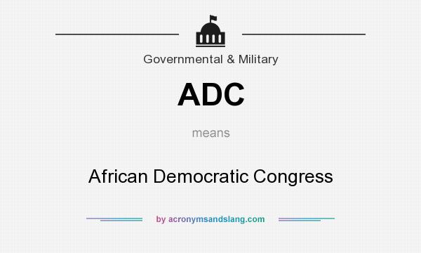 What does ADC mean? It stands for African Democratic Congress