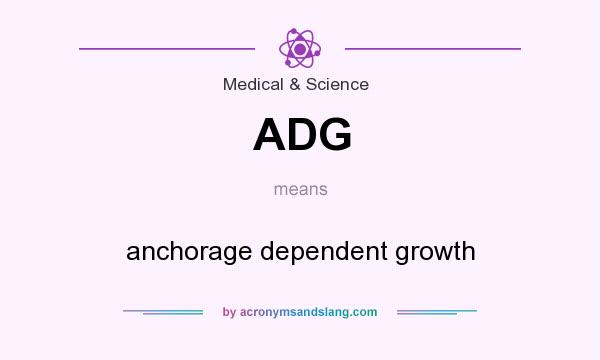 What does ADG mean? It stands for anchorage dependent growth