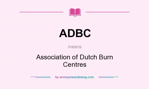What does ADBC mean? It stands for Association of Dutch Burn Centres