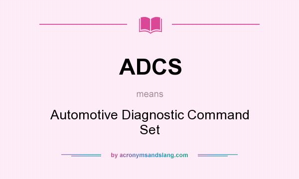 What does ADCS mean? It stands for Automotive Diagnostic Command Set