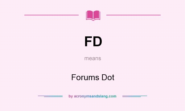 What does FD mean? It stands for Forums Dot