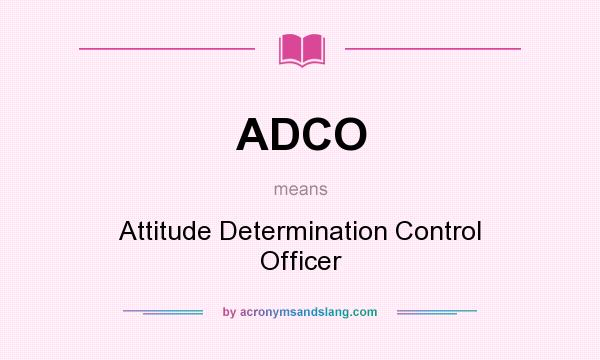 What does ADCO mean? It stands for Attitude Determination Control Officer