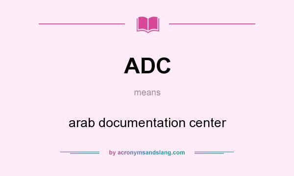 What does ADC mean? It stands for arab documentation center