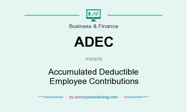What does ADEC mean? It stands for Accumulated Deductible Employee Contributions