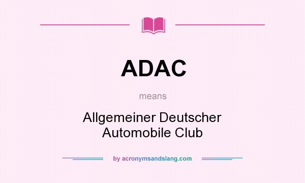 What does ADAC mean? It stands for Allgemeiner Deutscher Automobile Club