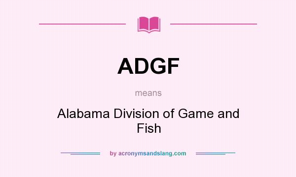 What does ADGF mean? It stands for Alabama Division of Game and Fish