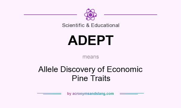 What does ADEPT mean? It stands for Allele Discovery of Economic Pine Traits