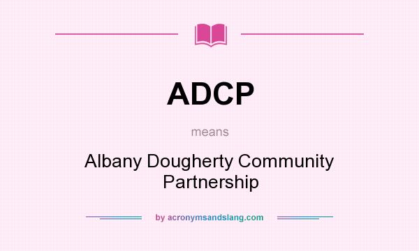 What does ADCP mean? It stands for Albany Dougherty Community Partnership