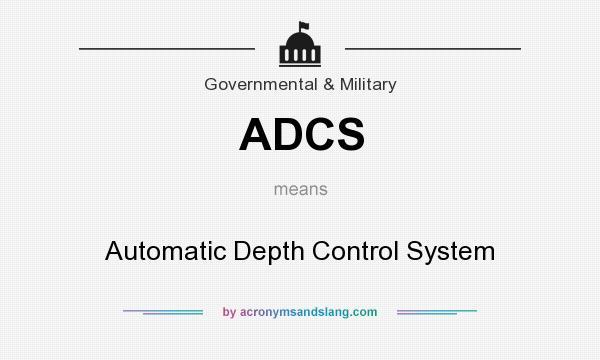 What does ADCS mean? It stands for Automatic Depth Control System