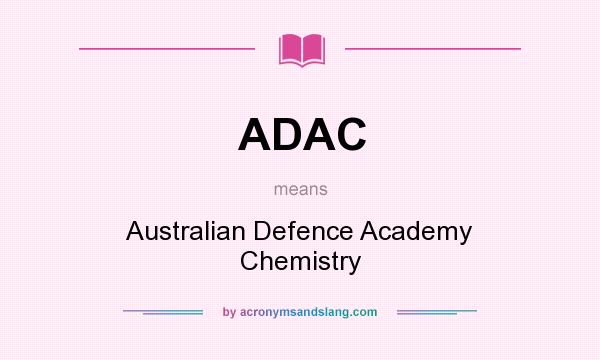 What does ADAC mean? It stands for Australian Defence Academy Chemistry