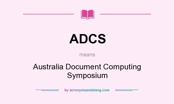 What does ADCS mean? It stands for Australia Document Computing Symposium