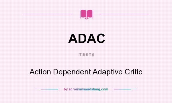 What does ADAC mean? It stands for Action Dependent Adaptive Critic