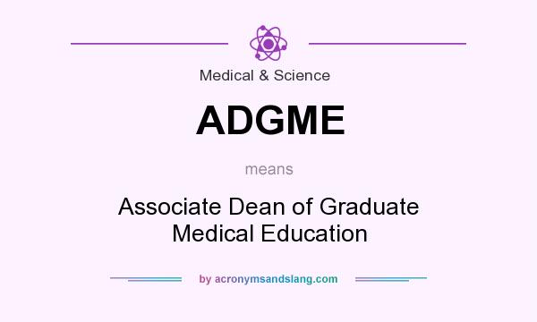 What does ADGME mean? It stands for Associate Dean of Graduate Medical Education