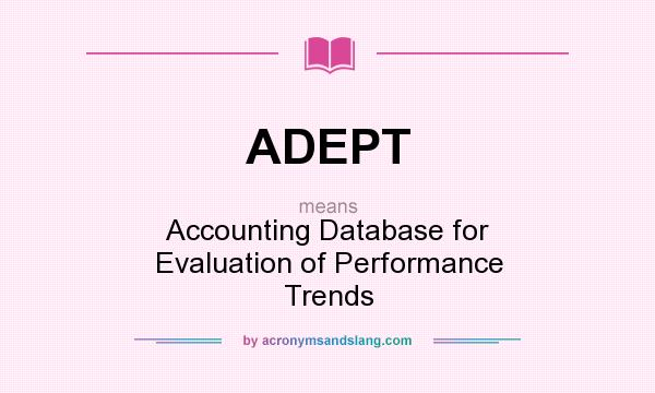 What does ADEPT mean? It stands for Accounting Database for Evaluation of Performance Trends
